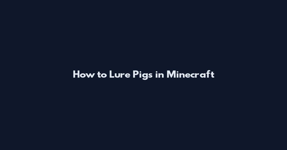 How to Lure Pigs in Minecraft