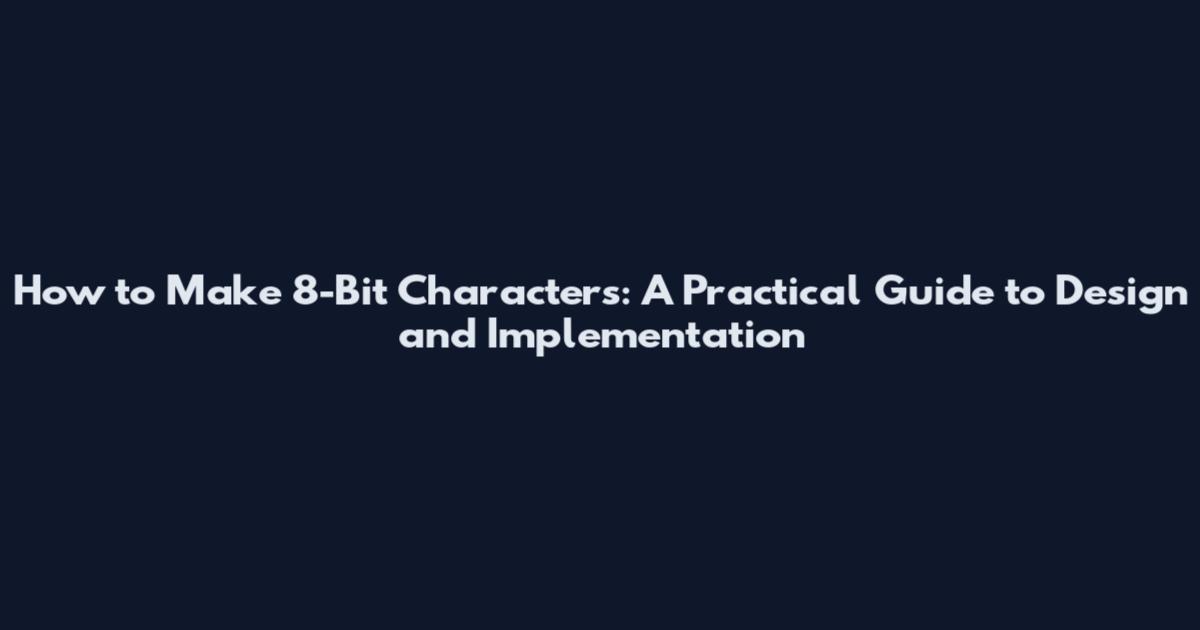 How to Make 8-Bit Characters: A Practical Guide to Design and Implementation