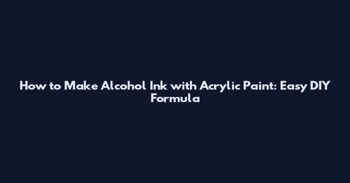How to Make Alcohol Ink with Acrylic Paint: Easy DIY Formula