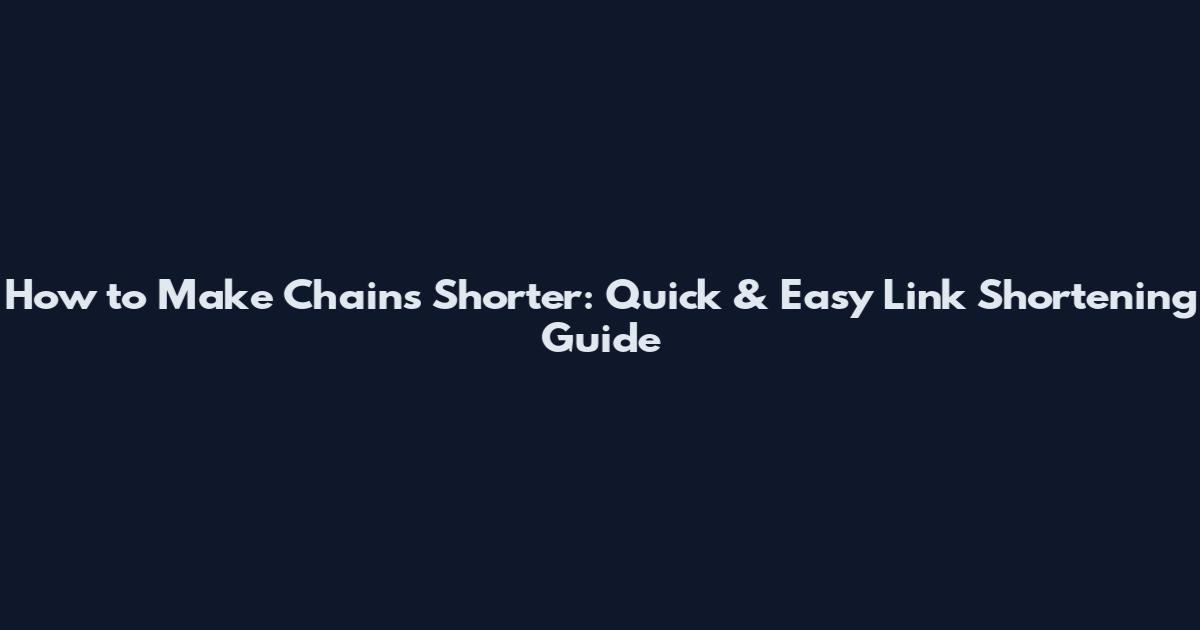 How to Make Chains Shorter: Quick & Easy Link Shortening Guide