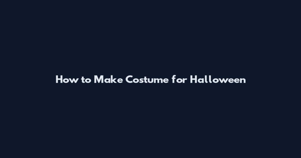 How to Make Costume for Halloween