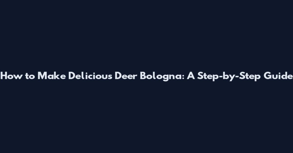 How to Make Delicious Deer Bologna: A Step-by-Step Guide
