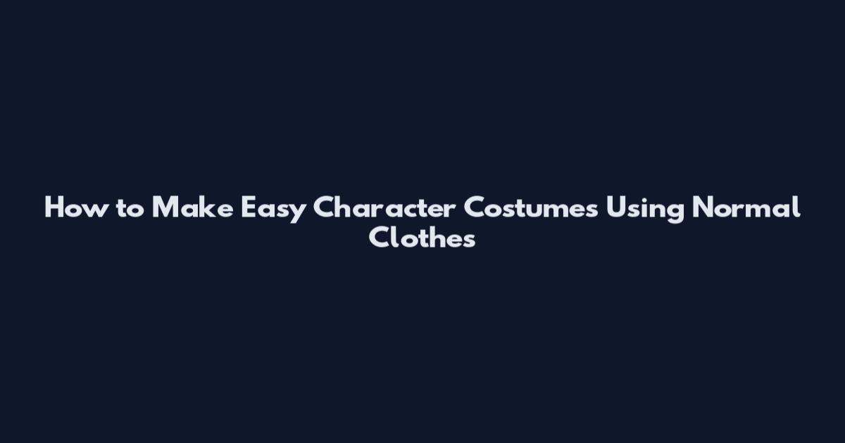 How to Make Easy Character Costumes Using Normal Clothes