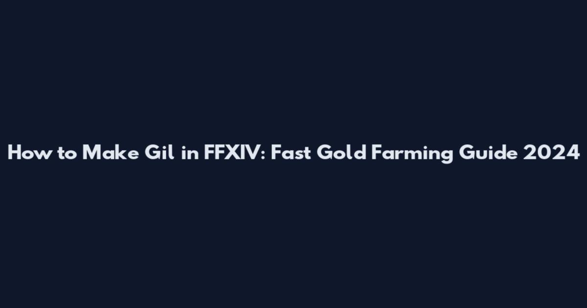 How to Make Gil in FFXIV: Fast Gold Farming Guide 2024