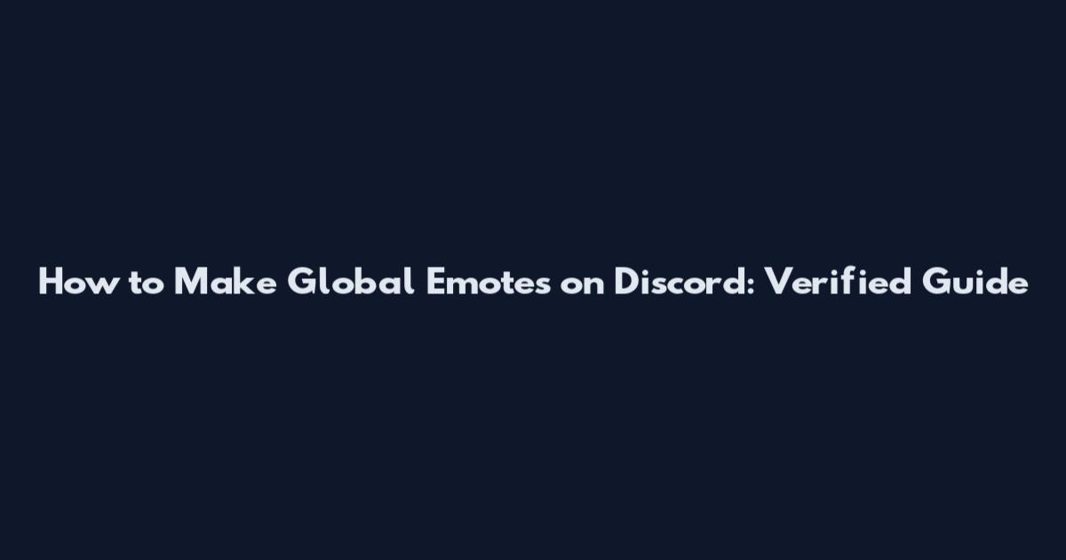 How to Make Global Emotes on Discord: Verified Guide