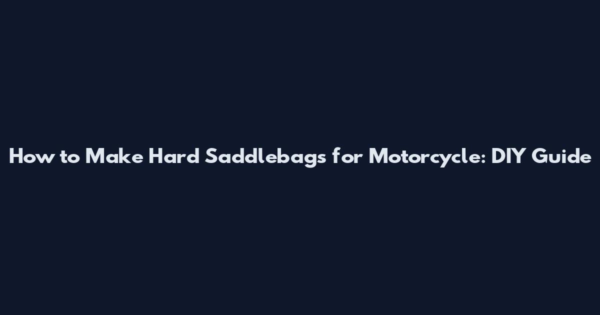 How to Make Hard Saddlebags for Motorcycle: DIY Guide