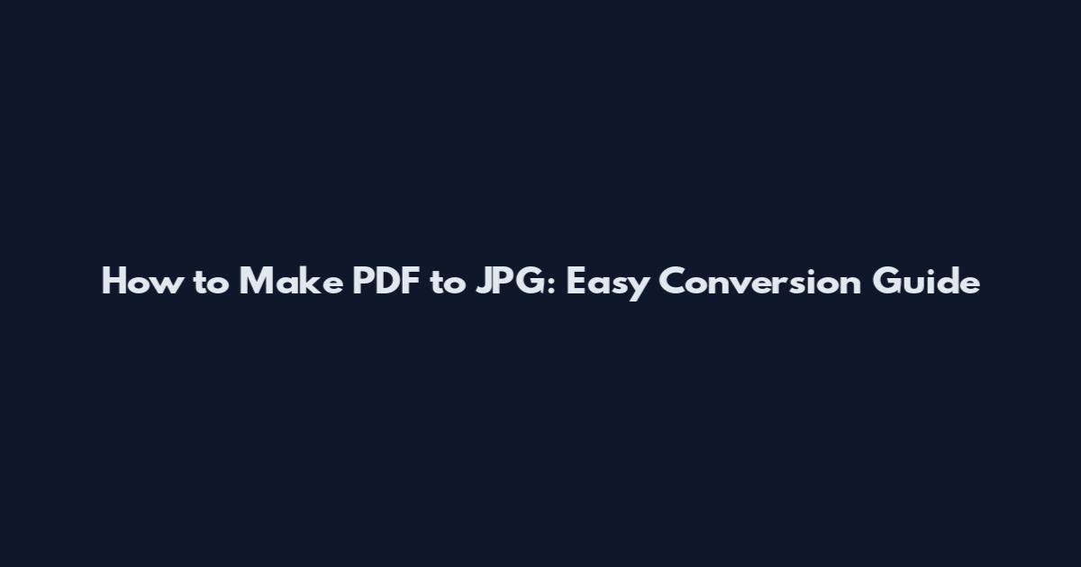 How to Make PDF to JPG: Easy Conversion Guide