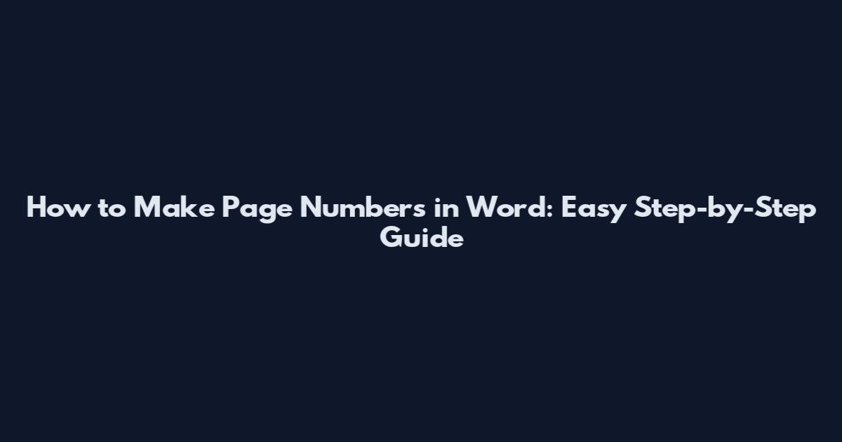How to Make Page Numbers in Word: Easy Step-by-Step Guide