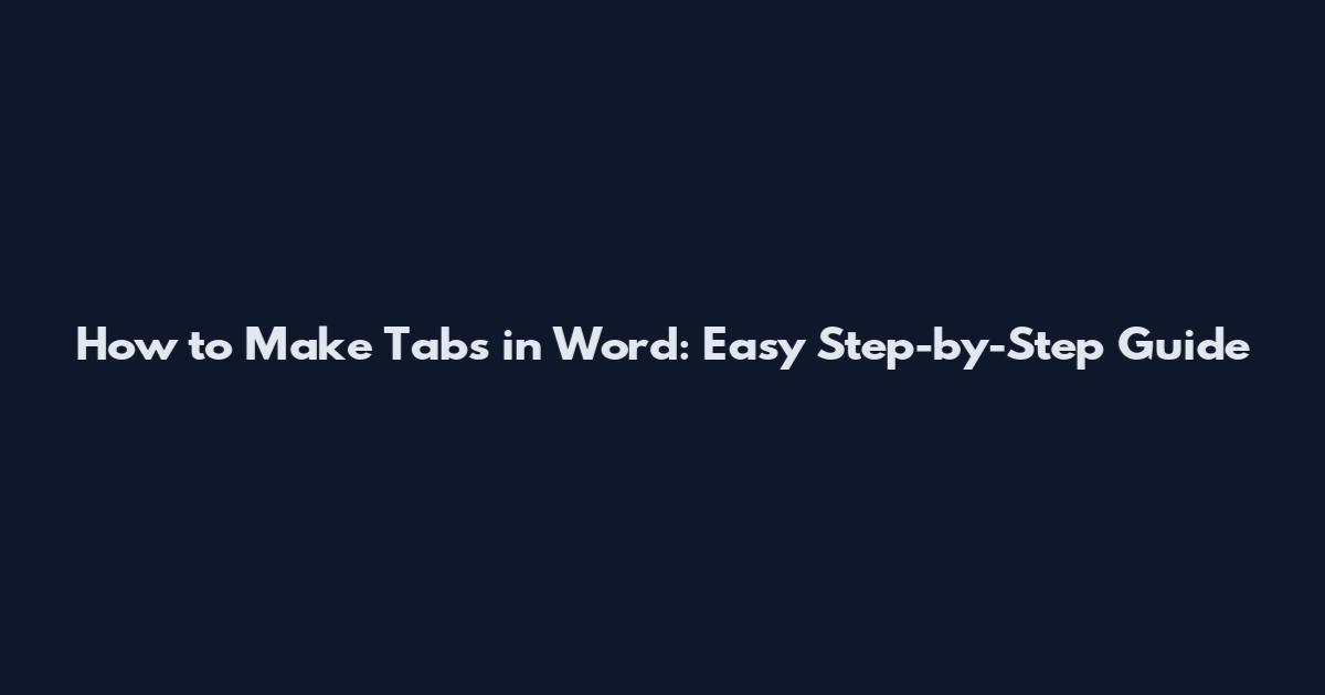 How to Make Tabs in Word: Easy Step-by-Step Guide