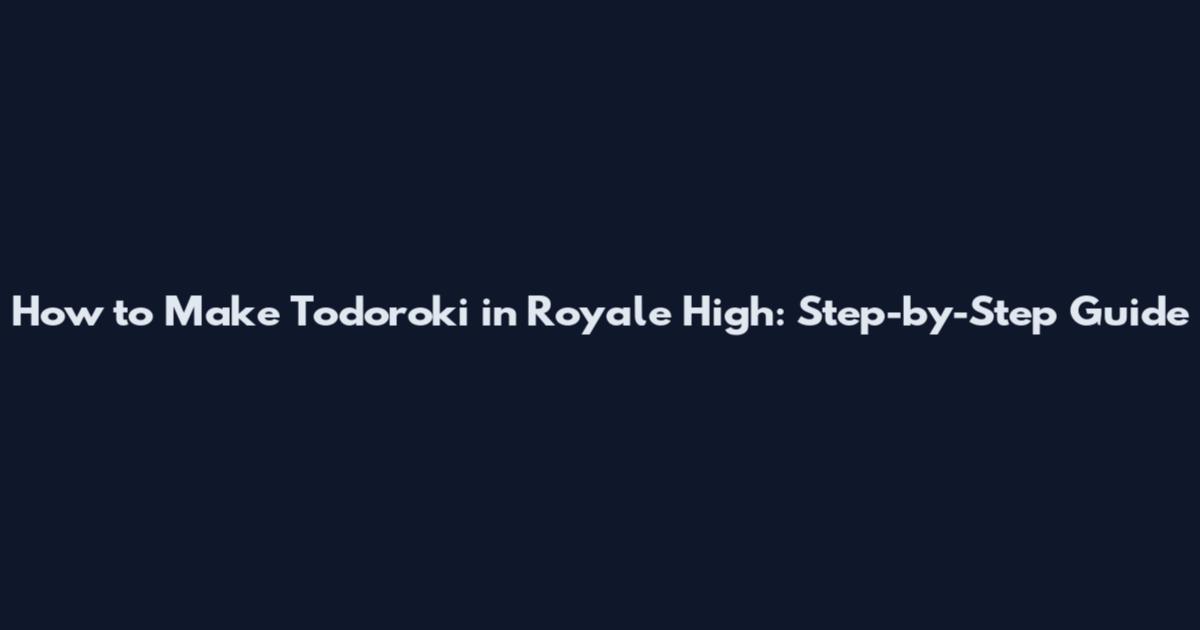 How to Make Todoroki in Royale High: Step-by-Step Guide