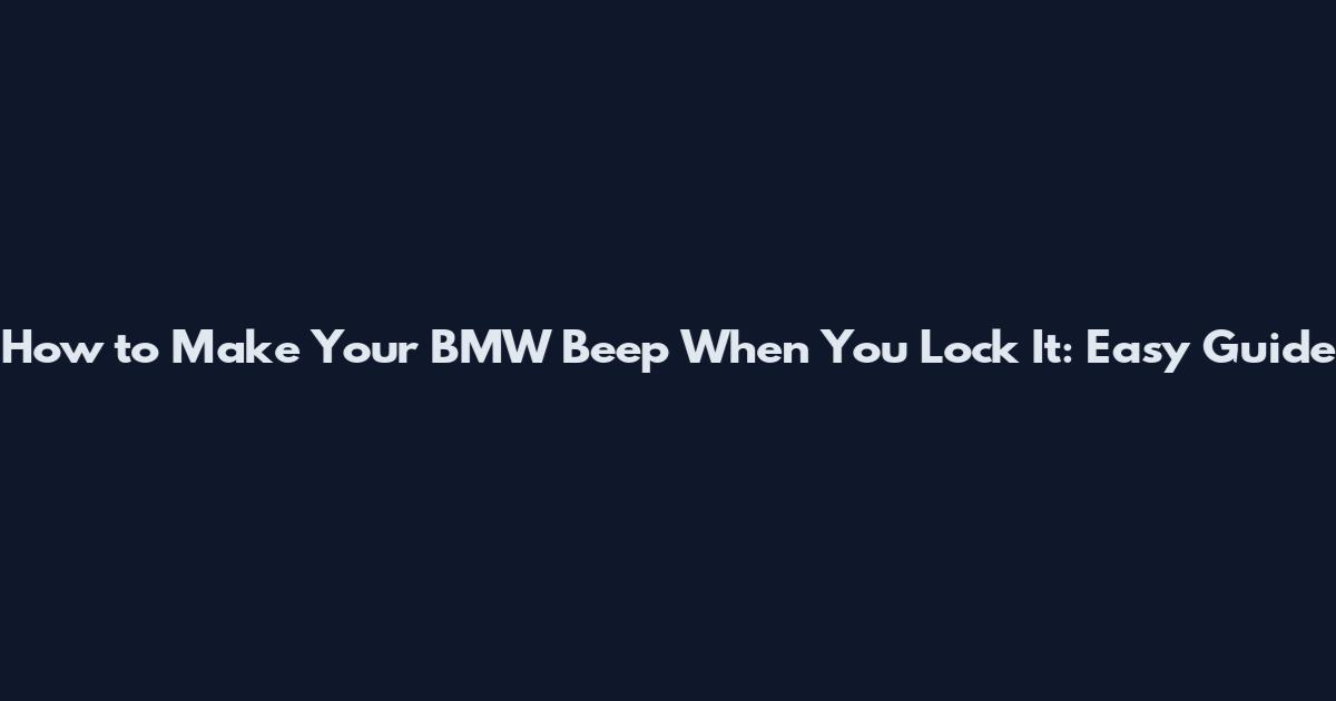 How to Make Your BMW Beep When You Lock It: Easy Guide