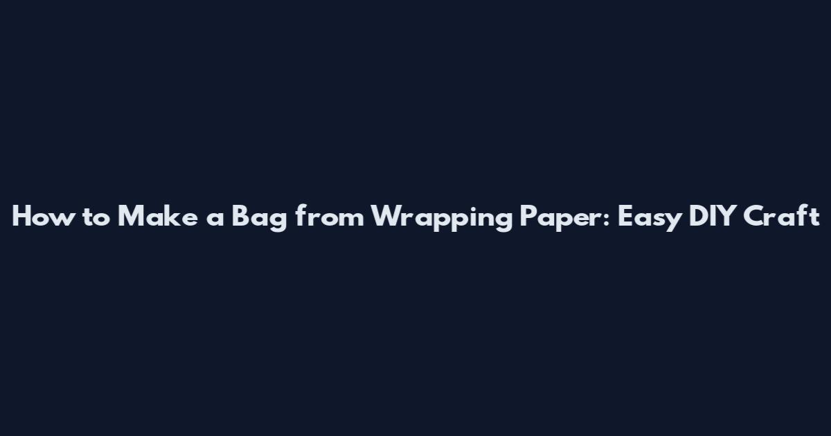 How to Make a Bag from Wrapping Paper: Easy DIY Craft
