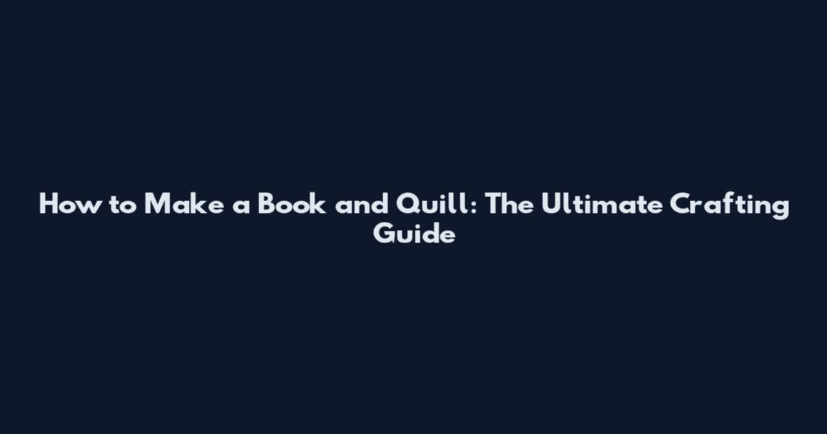 How to Make a Book and Quill: The Ultimate Crafting Guide