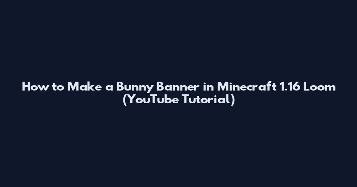 How to Make a Bunny Banner in Minecraft 1.16 Loom (YouTube Tutorial)