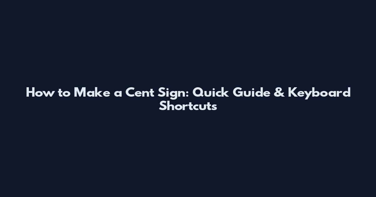 How to Make a Cent Sign: Quick Guide & Keyboard Shortcuts