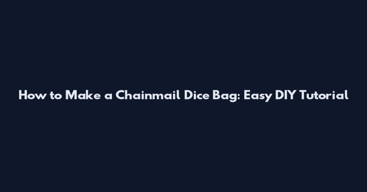 How to Make a Chainmail Dice Bag: Easy DIY Tutorial