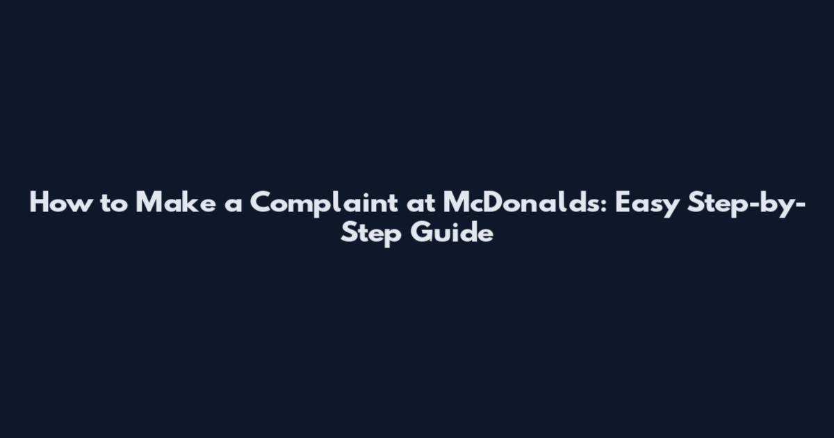 How to Make a Complaint at McDonald's: Easy Step-by-Step Guide