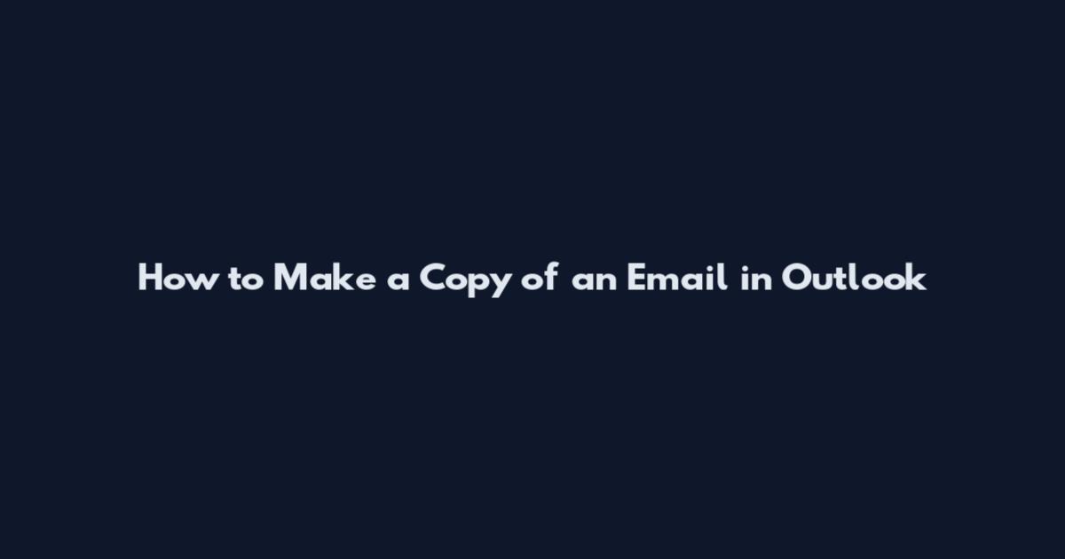 How to Make a Copy of an Email in Outlook