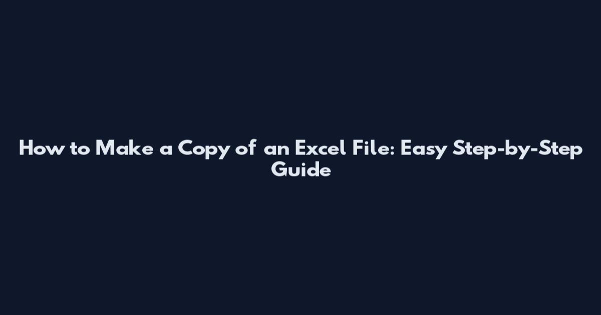 How to Make a Copy of an Excel File: Easy Step-by-Step Guide
