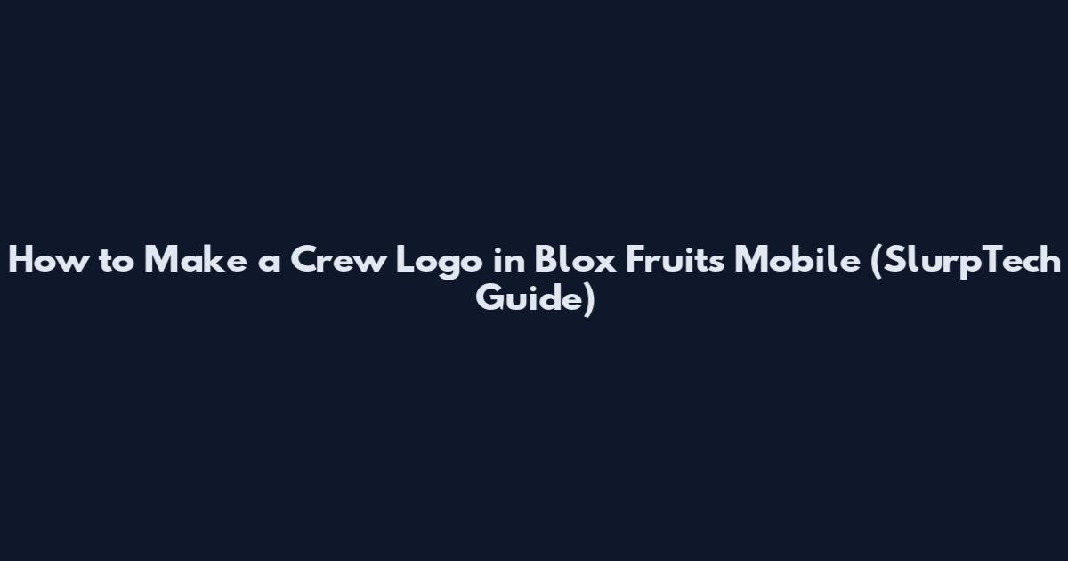 How to Make a Crew Logo in Blox Fruits Mobile (SlurpTech Guide)