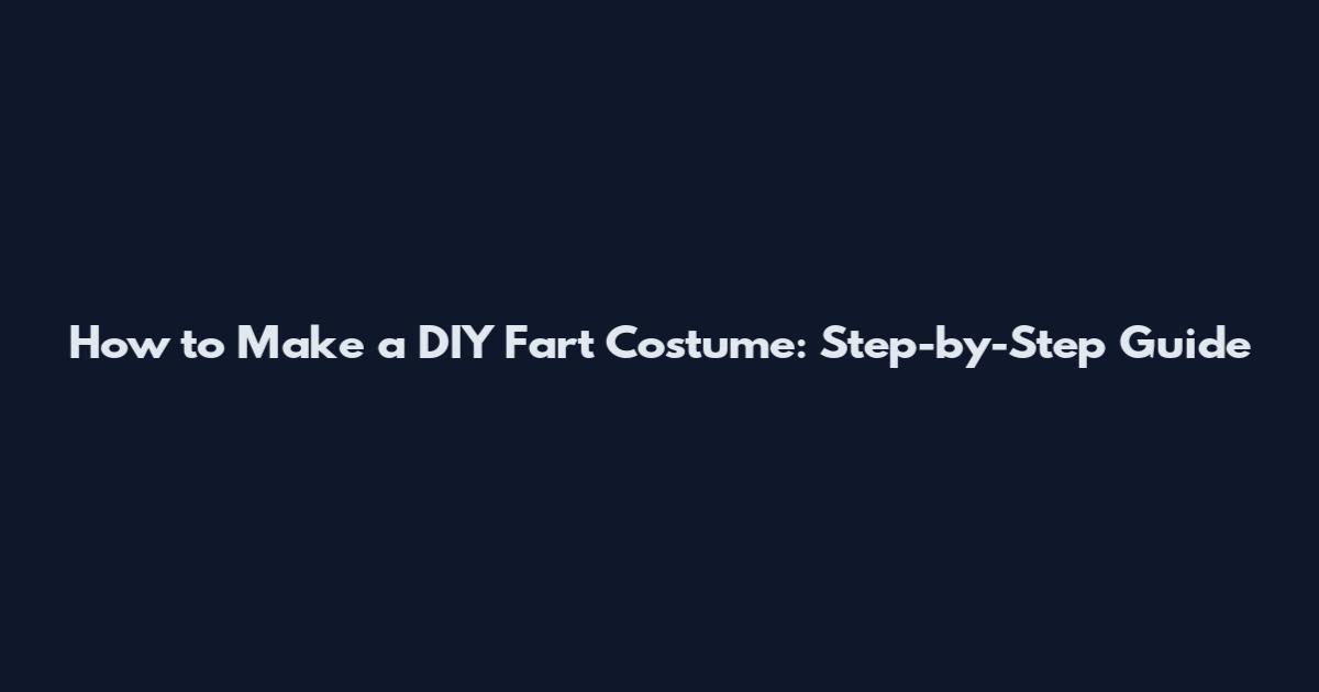 How to Make a DIY Fart Costume: Step-by-Step Guide