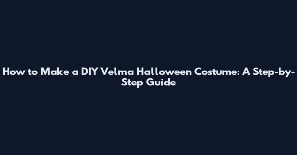 How to Make a DIY Velma Halloween Costume: A Step-by-Step Guide
