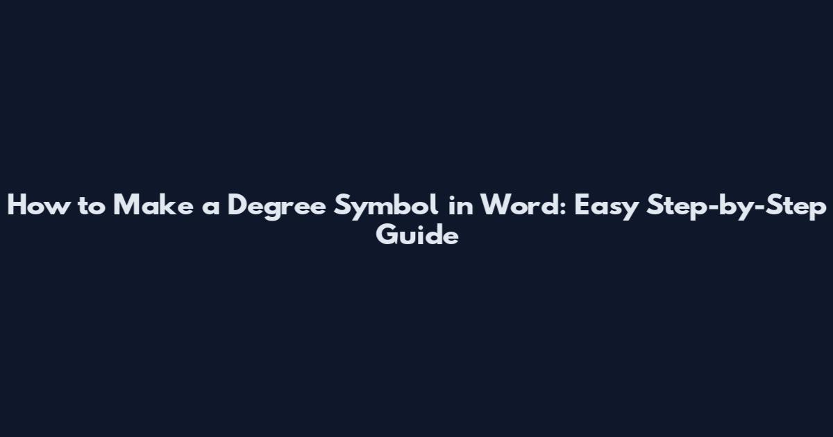 How to Make a Degree Symbol in Word: Easy Step-by-Step Guide