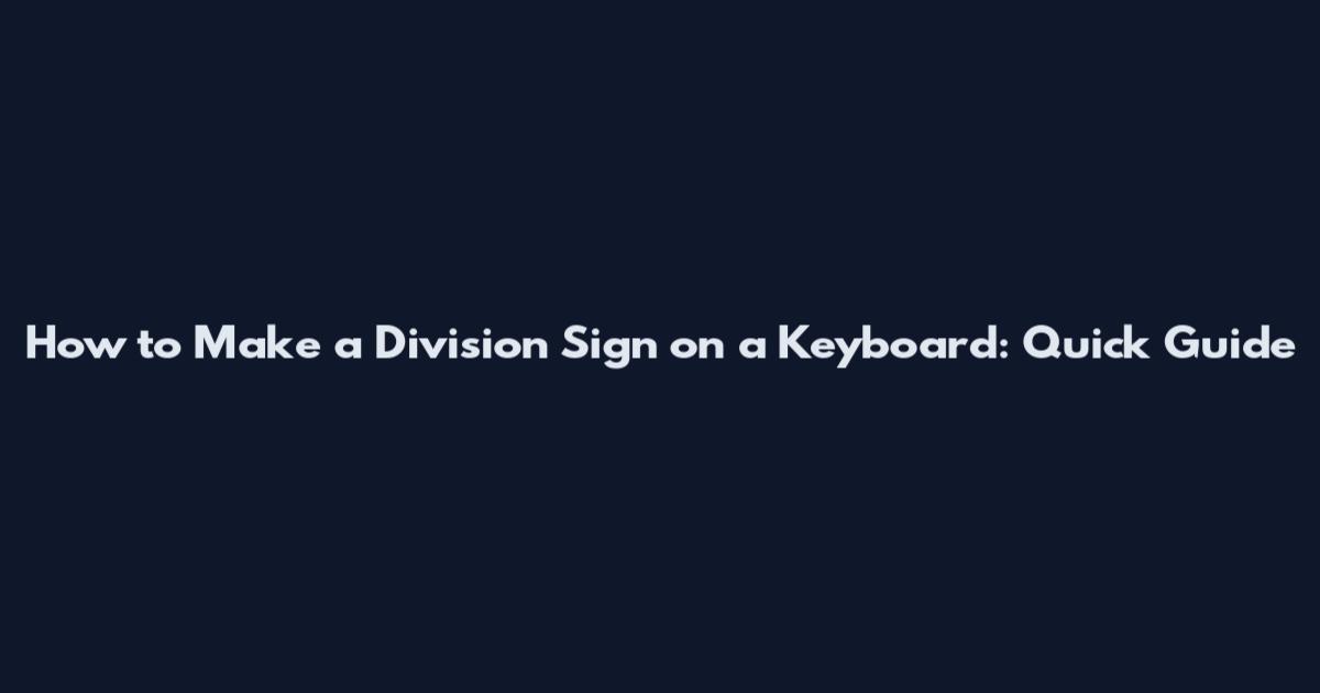 How to Make a Division Sign on a Keyboard: Quick Guide