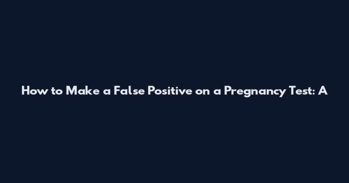 How to Make a False Positive on a Pregnancy Test: A