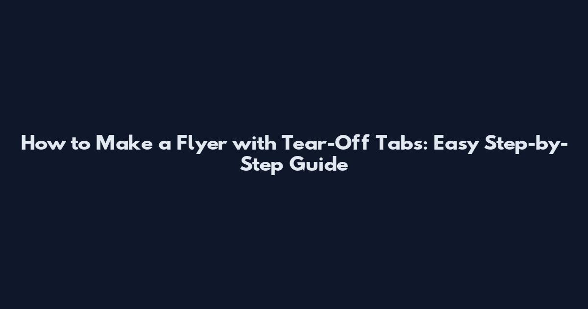 How to Make a Flyer with Tear-Off Tabs: Easy Step-by-Step Guide