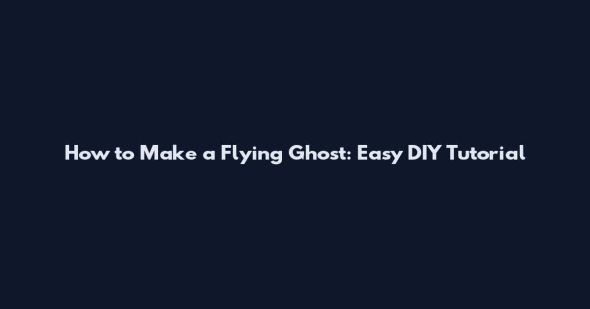How to Make a Flying Ghost: Easy DIY Tutorial