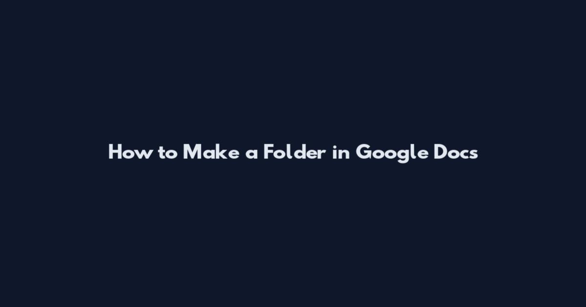 How to Make a Folder in Google Docs