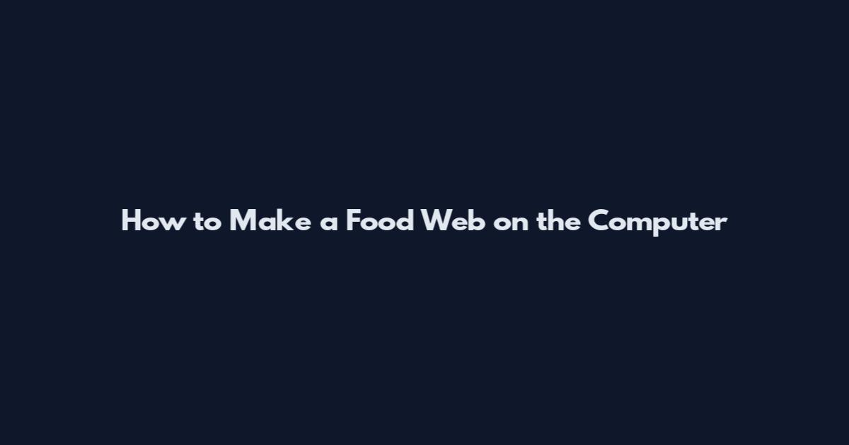 How to Make a Food Web on the Computer