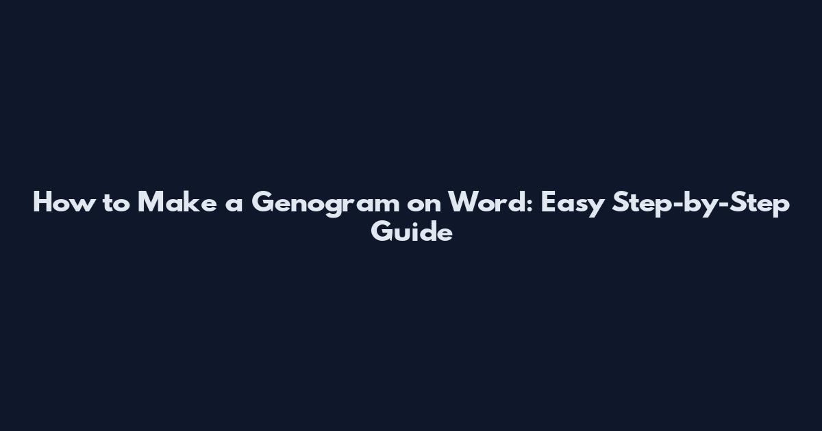 How to Make a Genogram on Word: Easy Step-by-Step Guide