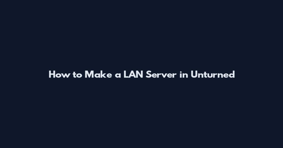 How to Make a LAN Server in Unturned