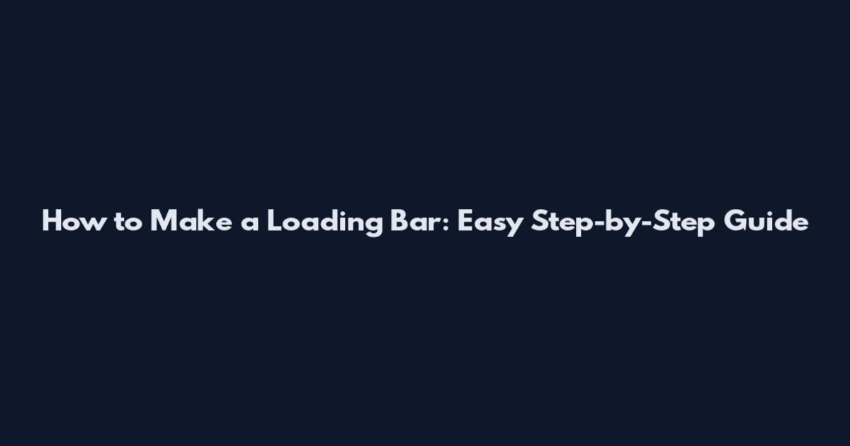 How to Make a Loading Bar: Easy Step-by-Step Guide