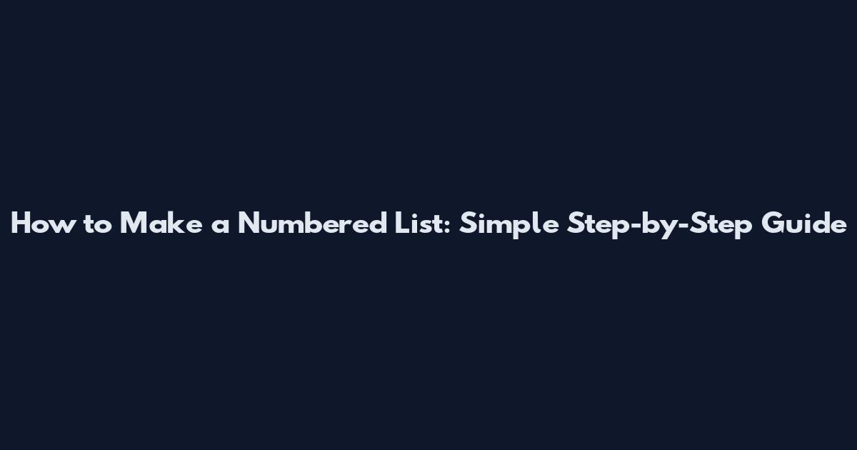 How to Make a Numbered List: Simple Step-by-Step Guide
