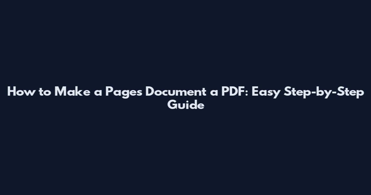 How to Make a Pages Document a PDF: Easy Step-by-Step Guide