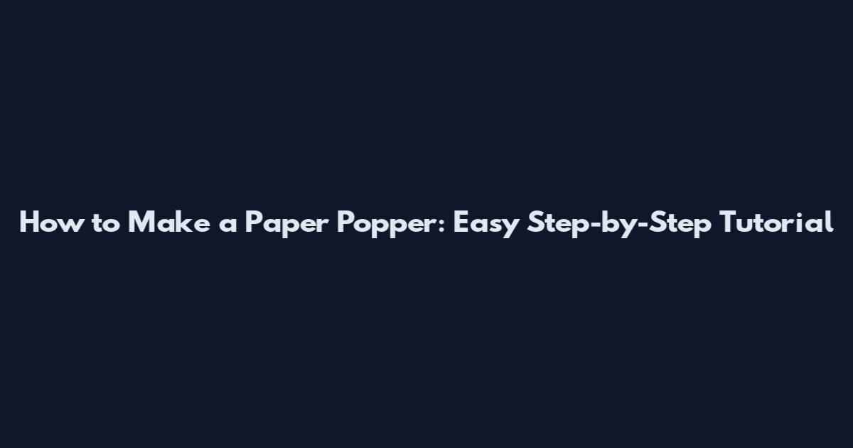 How to Make a Paper Popper: Easy Step-by-Step Tutorial