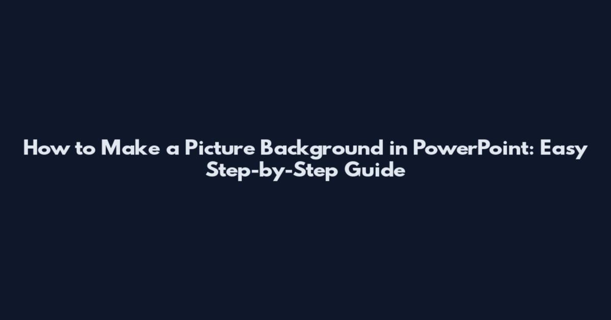 How to Make a Picture Background in PowerPoint: Easy Step-by-Step Guide