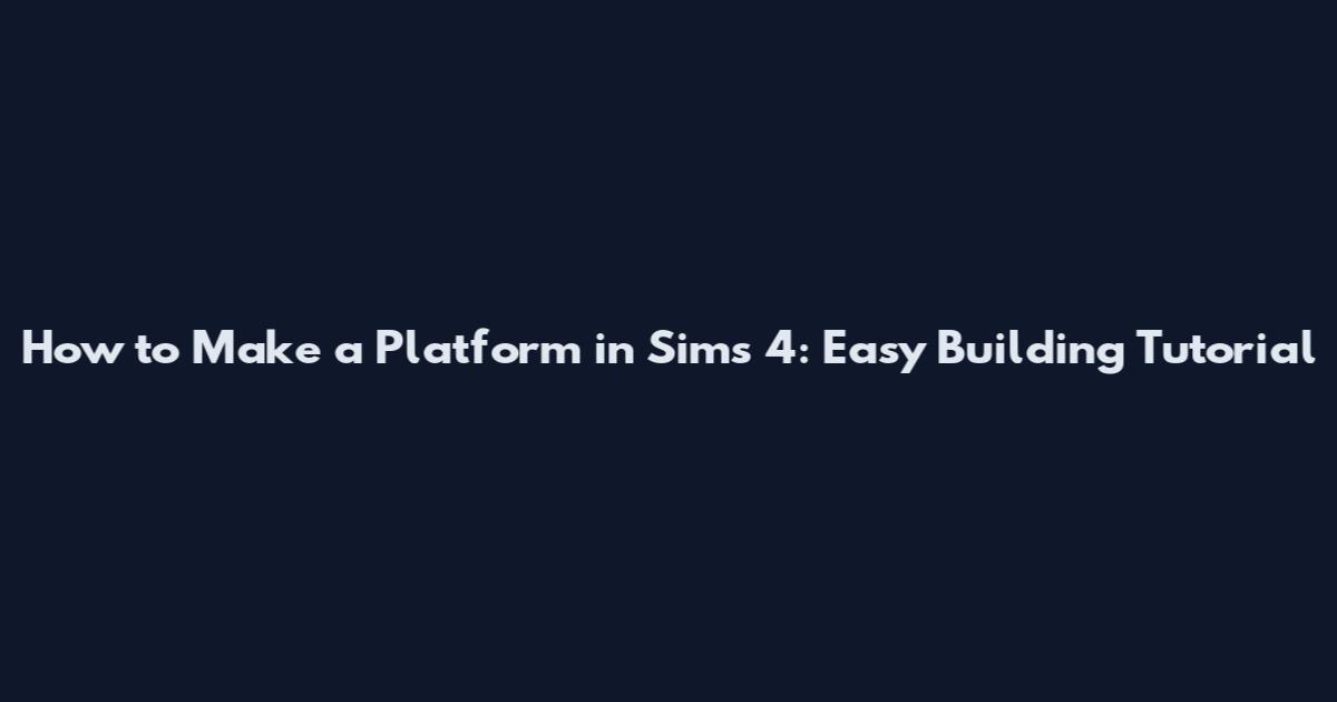How to Make a Platform in Sims 4: Easy Building Tutorial