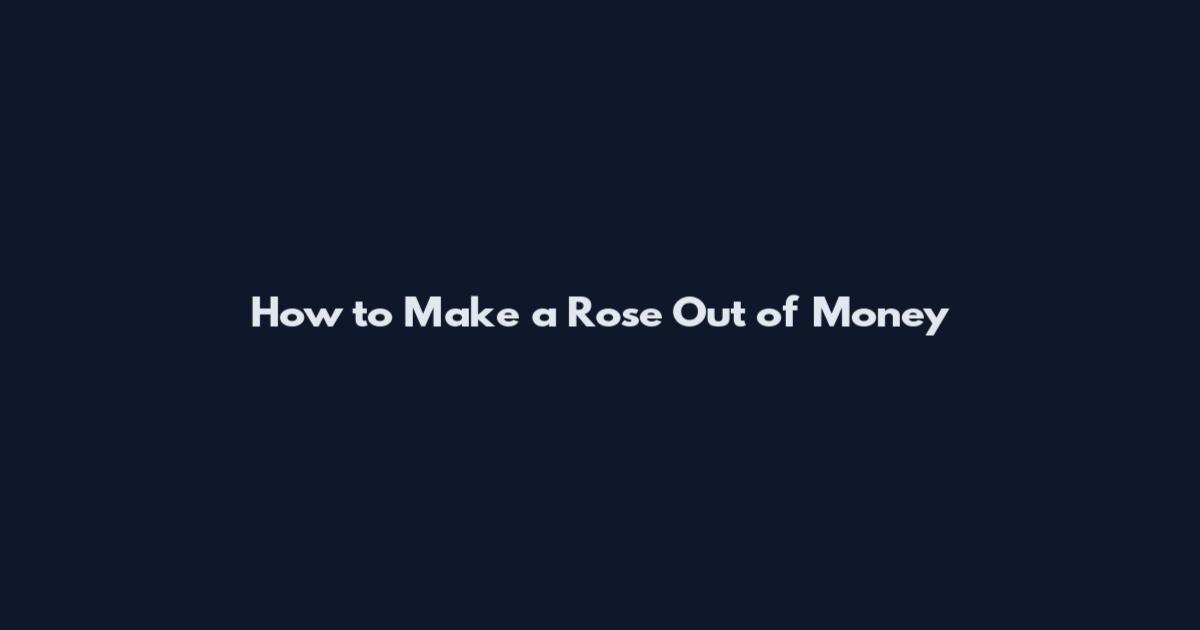 How to Make a Rose Out of Money