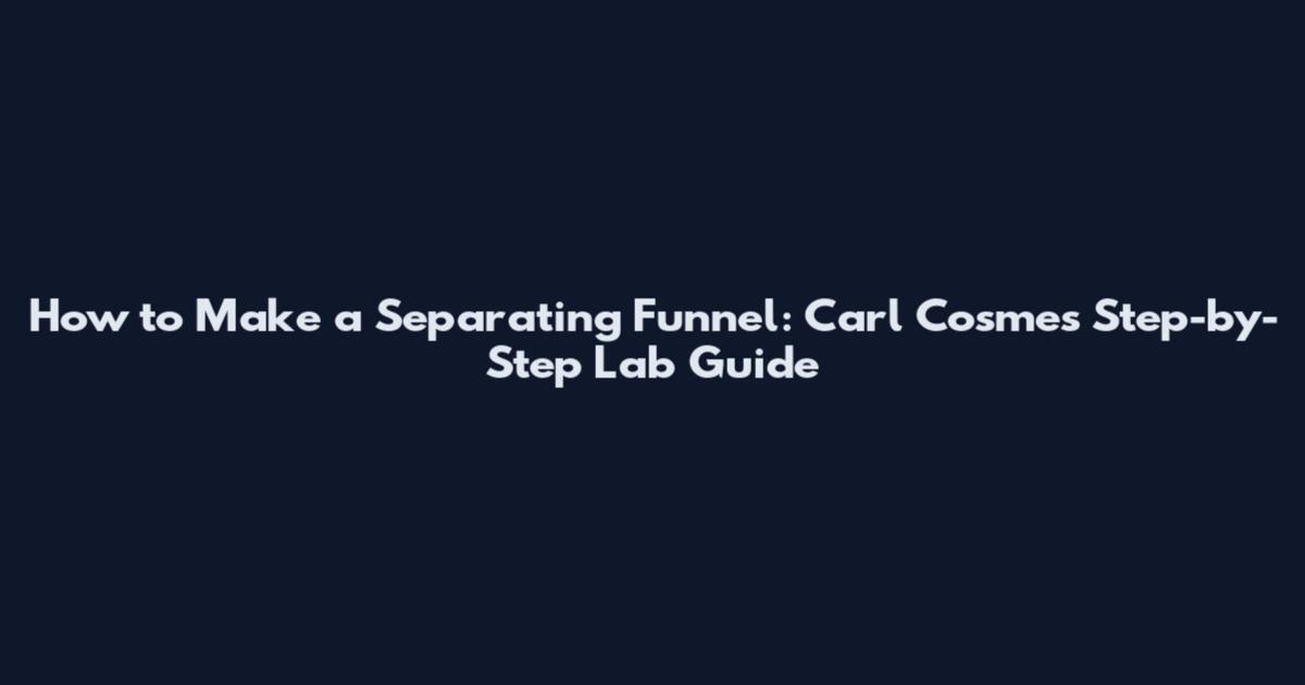 How to Make a Separating Funnel: Carl Cosme's Step-by-Step Lab Guide