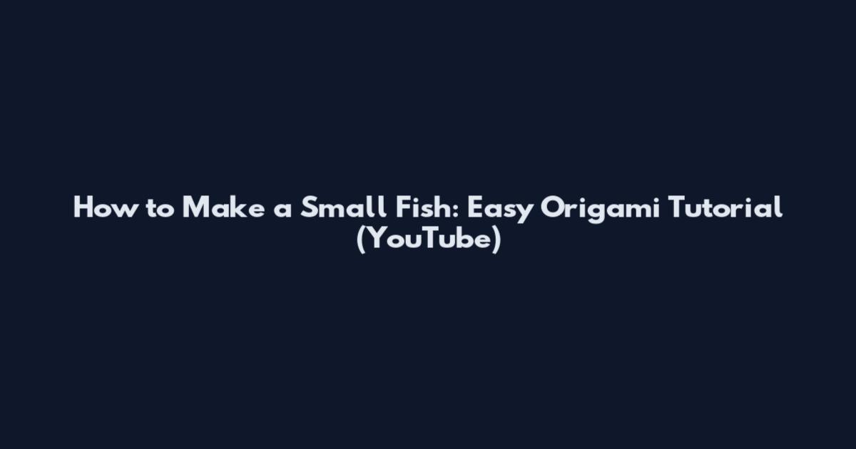 How to Make a Small Fish: Easy Origami Tutorial (YouTube)