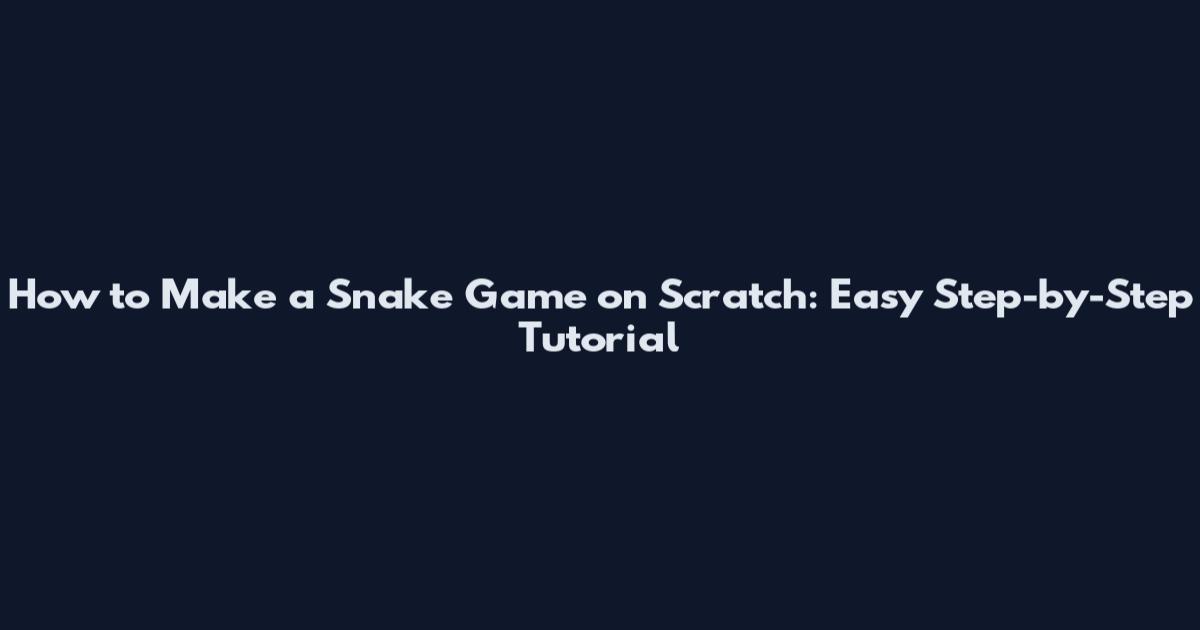 How to Make a Snake Game on Scratch: Easy Step-by-Step Tutorial