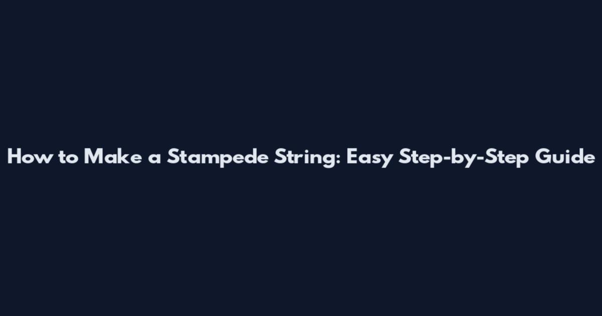 How to Make a Stampede String: Easy Step-by-Step Guide