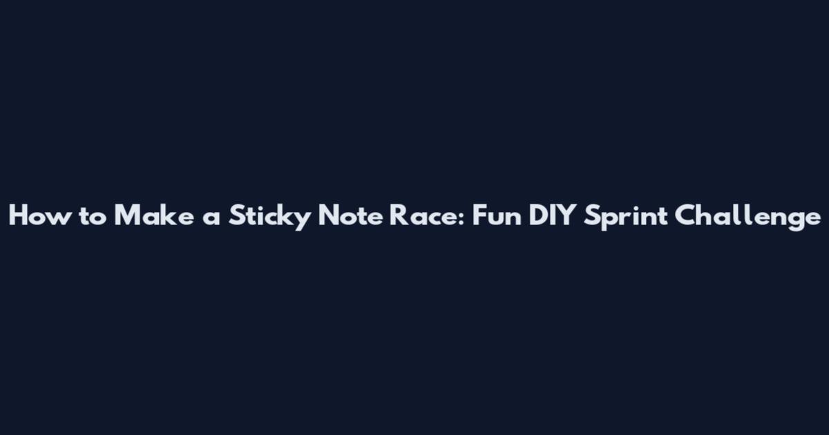 How to Make a Sticky Note Race: Fun DIY Sprint Challenge