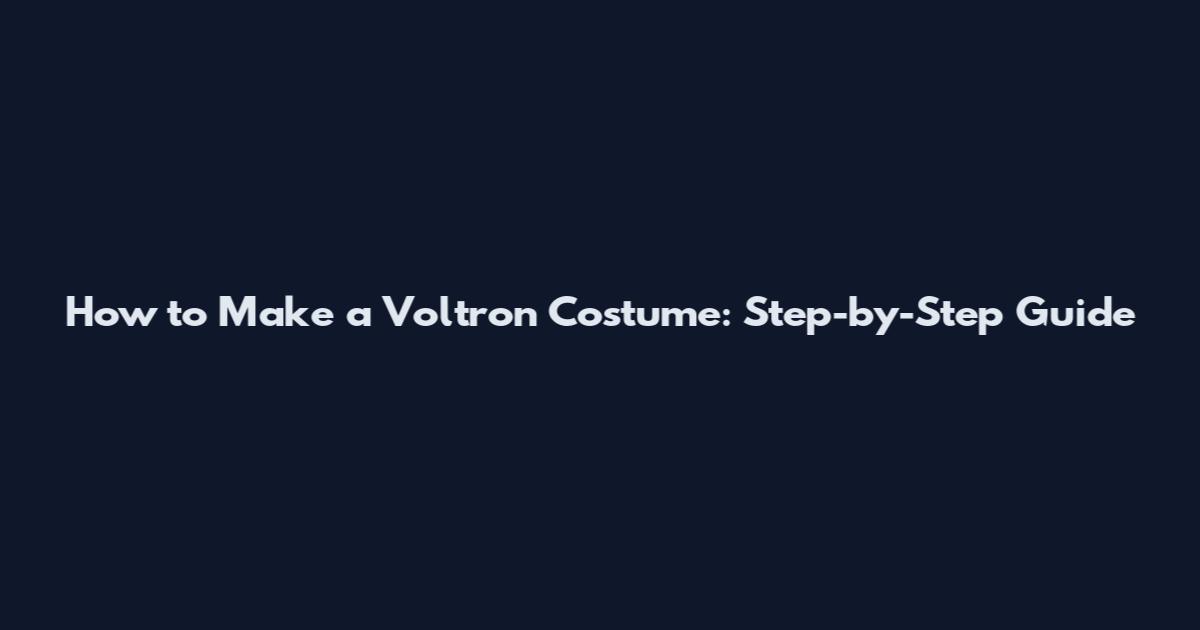 How to Make a Voltron Costume: Step-by-Step Guide