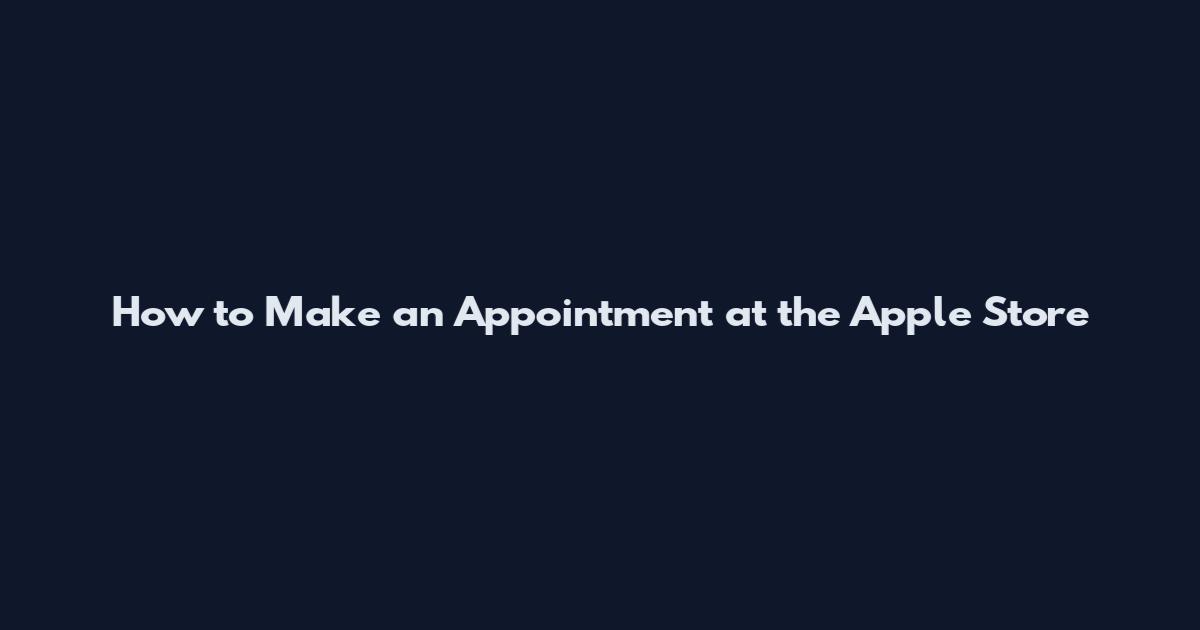 How to Make an Appointment at the Apple Store