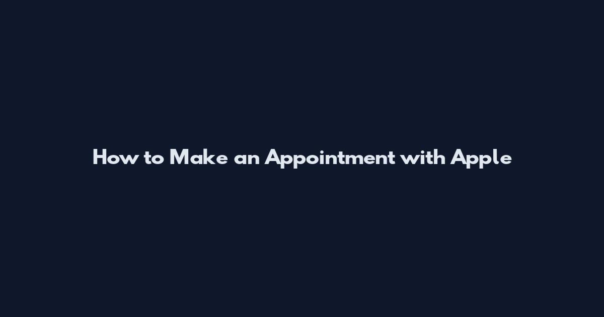 How to Make an Appointment with Apple